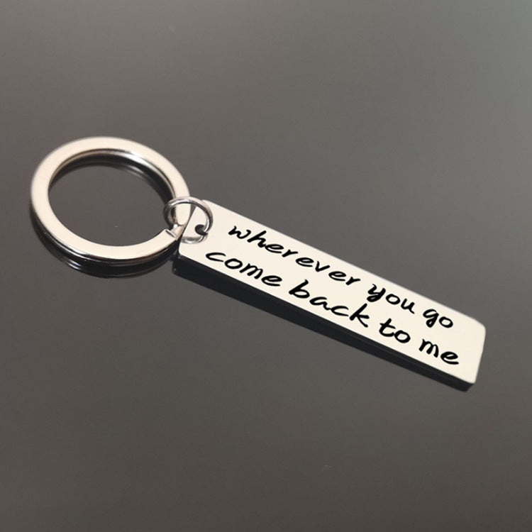 "Wherever you go come back to me" Keychain