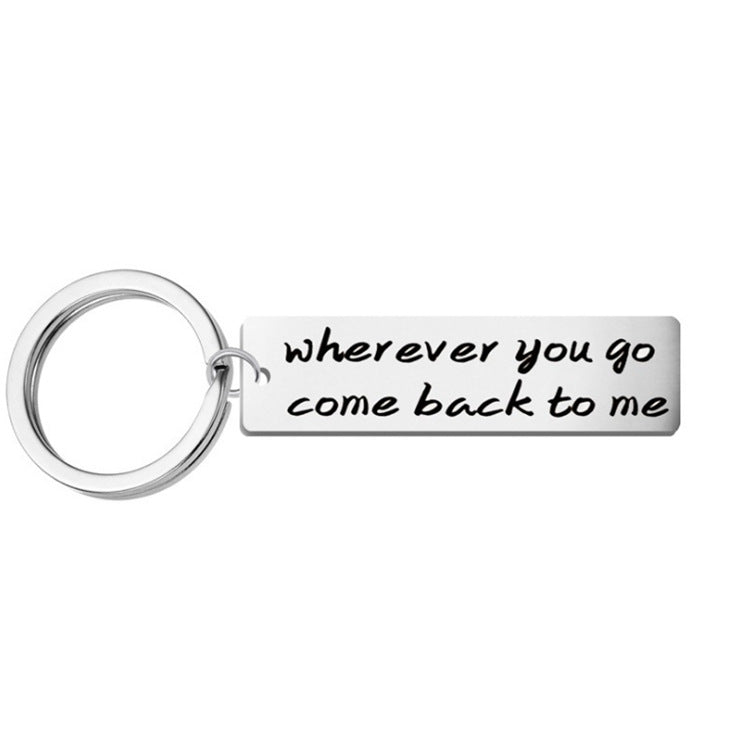 "Wherever you go come back to me" Keychain